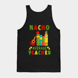 Nacho Average Teacher Cinco De Mayo Fiesta Mexican Tank Top